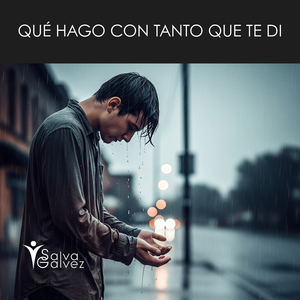 Que Hago Con Tanto Que Te DI