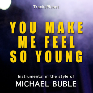You Make Me Feel So Young (in the style of Michael Buble) (Karaoke Instrumental Version)