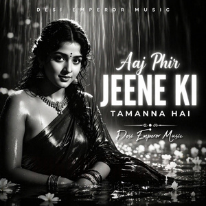 Aaj Phir Jeene Ki Tamanna Hai