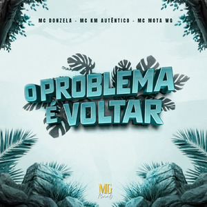 O PROBLEMA É VOLTAR