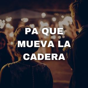Pa Que Mueva la Cadera