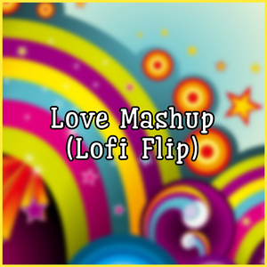 Love Mashup (Lofi Flip)