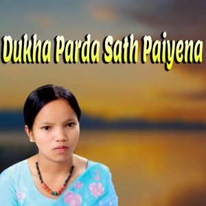 Dukha Parda Sath Paiyena