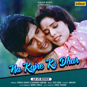 Na Kajre Ki Dhar (Lo - Fi Remix)