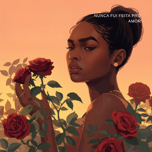 Nunca fui feita pro amor
