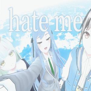 hate me