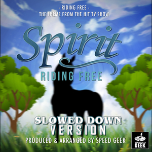 Riding Free (From "Spirit Riding Free") (Slowed Down Version)