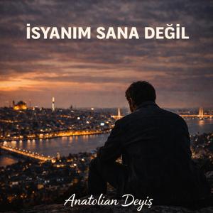 İSYANIM SANA DEĞİL