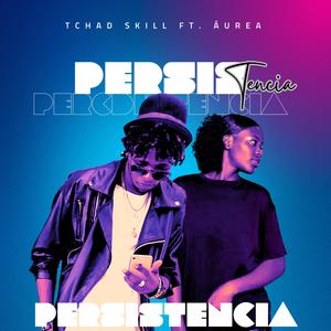 PERSISTÊNCIA (feat. Tchad Skill & Áurea)