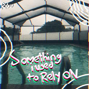 Something I Used To Rely On