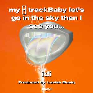 my trackBaby lets go in the sky then I see youre sad side so lets go to the sky now I bring it down for