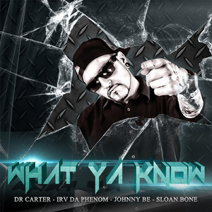What Ya Know (feat. Johnny Be, Sloan Bone & Irv Da Phenom)