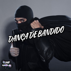 Dança De Bandido