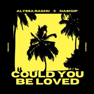 Could You Be Loved (feat. Alyssa Raghu)