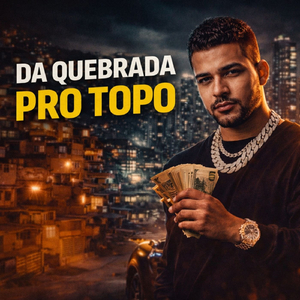Da Quebrada Pro Topo