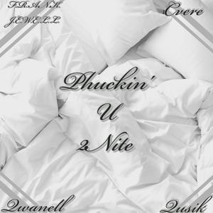Phuckin U 2nite (feat. Qwanell, Cvere & Qusik)