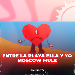 Entre La Playa Ella y Yo vs Moscow Mule (Remix)