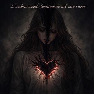 L’ombra scende lentamente nel mio cuore