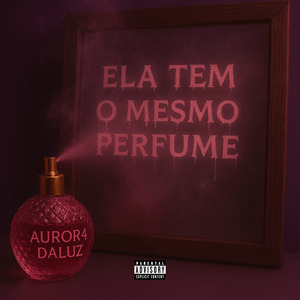 Ela tem o mesmo perfume