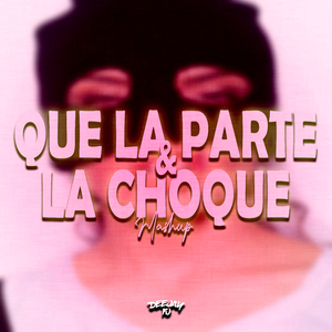 Que La Parte Y La Choque (Mashup 2.0)