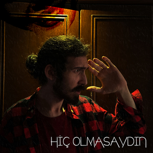 Hiç Olmasaydın