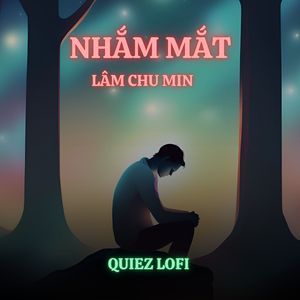 Nhắm Mắt (Quiez Lofi)