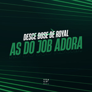 DESCE DOSE DE ROYAL / AS DO JOB ADORA