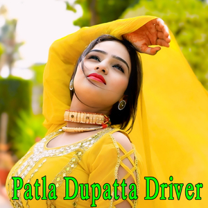 Patla Dupatta Driver