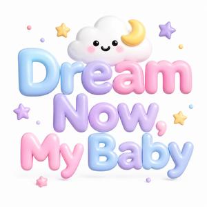 Dream Now My Baby