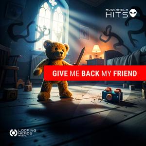Give Me Back My Friend