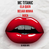 MC Titanic - Ela Quer Beijar Minha Boca