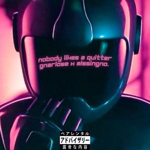 Nobody Likes A Quitter (feat. missingno.)