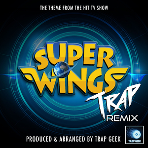 Super Wings Main Theme (From "Super Wings") (Trap Remix)