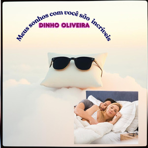 Meus sonhos com você são incriveis