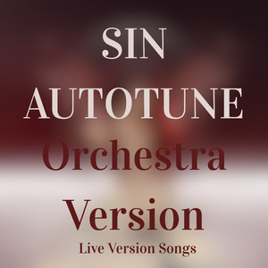 SIN AUTOTUNE (Orchestra Version)