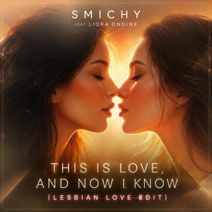 This is love, and now I know (feat. Liora Ondine) (Lesbian Love Edit)