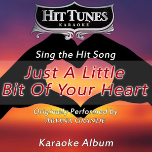 Just a Little Bit of Your Heart (Originally Performed By Ariana Grande) (Karaoke Version)