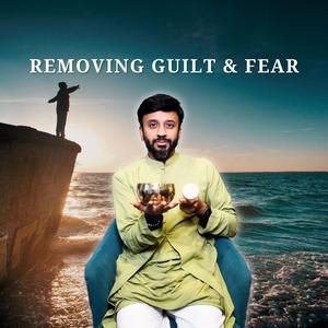 Removing Guilt & Fear