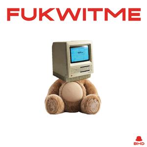 FUKWITME