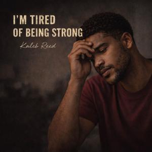 I’m Tired of Being Strong