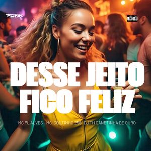 Desse Jeito Fico Feliz