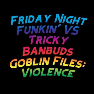 Friday Night Funkin' VS Tricky Banbuds Goblin Files: Violence (feat. David Caneca Music & The Extravagant Midnight)
