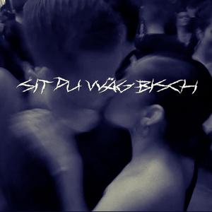 Sit du wäg bisch