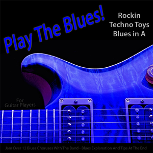 Play the Blues! Rockin Techno Toys Blues in A (For Acoustic and Electric Guitar Players)