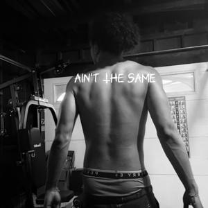 Ain’t The Same