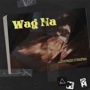 Wag Na (feat. Froilan Blanco, Ac Paraiso & Joshua Mari)