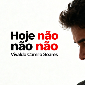 Hoje não não não