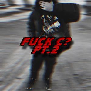 F**k C? Pt. 2