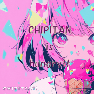 CHIPITAN is hungry!!