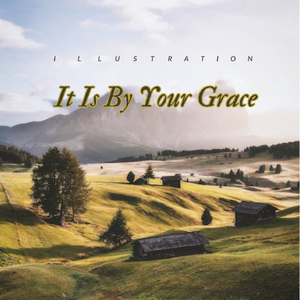 It Is By Your Grace